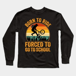 Born to Ride Forced to Go to School - Bicycle Long Sleeve T-Shirt